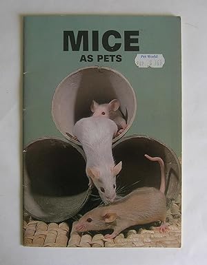 Mice as Pets. A Guide to Taming, Training and Caring for Mice.