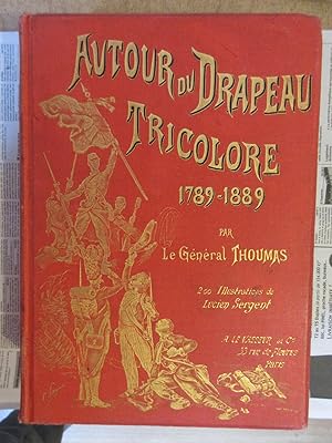 Autour du Drapeau Tricolore 1789 - 1889 : Campagnes de l'Armée Française depuis cent ans : Deux c...