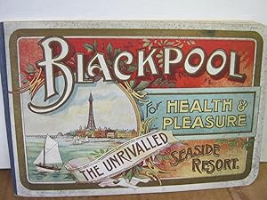 Blackpool Home of Health. Paradise of Pleasure. The Unrivalled Seaside Resort.