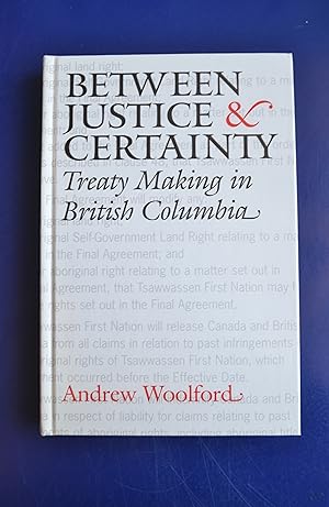 Between Justice and Certainty: Treaty Making in British Columbia