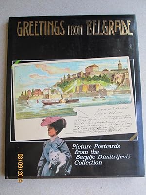 Greetings from Belgrade. Picture Postcards from the Sergije Dimitrijevic Collection (Includes Num...