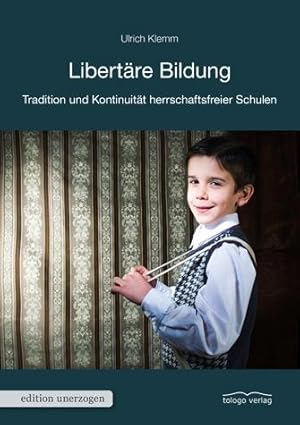 Libertäre Bildung. Tradition und Kontinuität herrschaftsfreier Schulen