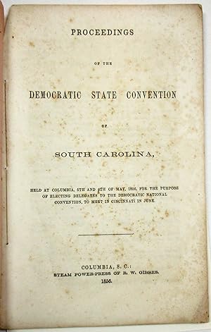 PROCEEDINGS OF THE DEMOCRATIC STATE CONVENTION OF SOUTH CAROLINA, HELD AT COLUMBIA, 5TH AND 6TH O...