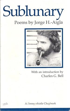 Sublunary Poems By Jorge H. -Aigla