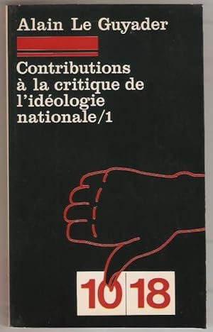 Contributions à la critique de l'idéologie nationale. Tome 1 : Premiers essais par Alain Le Guyader.