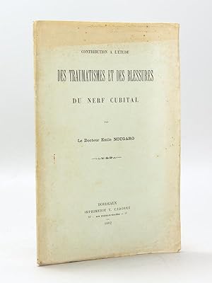 Contribution à l'Etude des Traumatismes et des Blessures du Nerf Cubital [ Edition originale - Li...