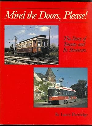 MIND THE DOORS PLEASE: THE STORY OF TORONTO AND ITS STREETCARS.
