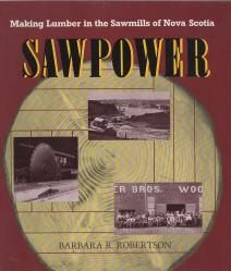 SAW POWER : making lumber in the sawmills of Nova Scotia