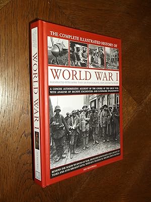 The Complete Illustrated History of World War I: A Concise Authoritative Account of the Course of...