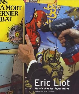 Eric Liot : Ma vie chez les supers héros