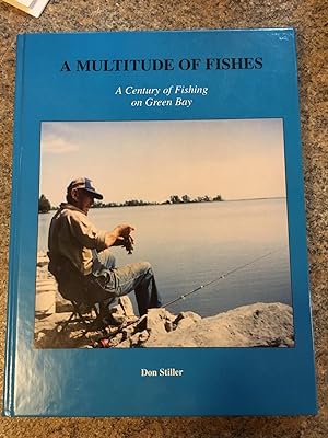 A MULTITUDE OF FISHES, A Century of Fishing on Green Bay