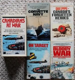 Canadians At War On Target; a Bloody War; the Corvette Navy ; Dieppe, Canada's Forgotten Heroes -...