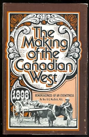 THE MAKING OF THE CANADIAN WEST; BEING THE REMINISCENCES OF AN EYE-WITNESS.