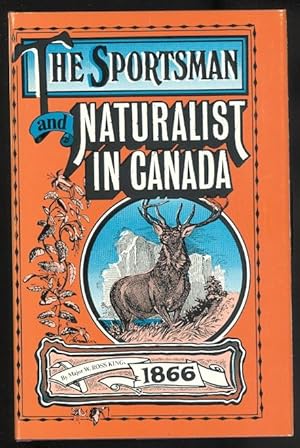 THE SPORTSMAN AND NATURALIST IN CANADA; OR NOTES ON THE NATURAL HISTORY OF THE GAME, GAME BIRDS, ...