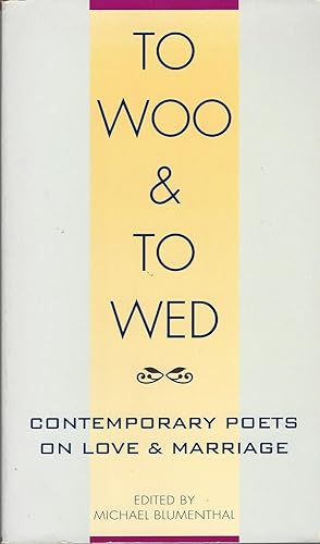 To Woo and to Wed Contemporary Poets on Love and Marriage