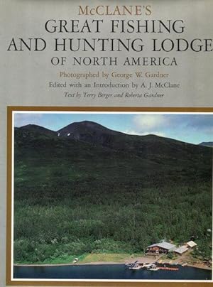 McClane's Great Fishing and Hunting Lodges of North America; Edited with an Introduction by A. J....