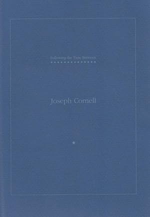 JOSEPH CORNELL: FOLLOWING THE TIME BETWEEN