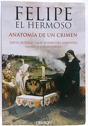 Felipe El Hermoso, Anatomía De Un Crimen