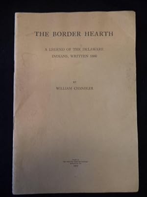 The Border Hearth. A Legend of the Delaware Indians, Written 1800 [warmly inscribed]