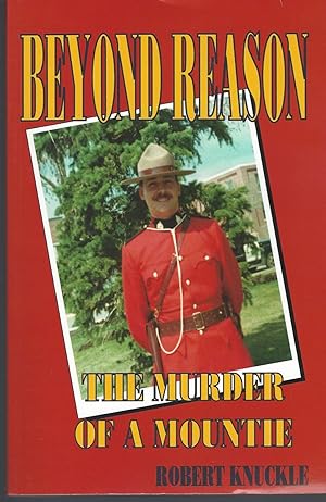 Beyond Reason Signed ** The Murder of a Mountie