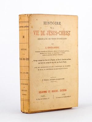 Histoire de la vie de Jésus-Christ, rédigée avec les textes évangéliques [.] Ouvrage contenant un...