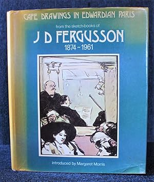Cafe Drawings in Edwardian Paris: From the Sketch-books of J.D.Fergusson