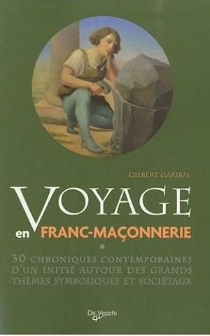 Voyage en Franc-maçonnerie - 30 chroniques contemporaines d'un initié autour des grands thèmes sy...