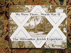 MILWAUKEE JEWS IN WORLD WAR II : We Were There ILLUSTRATED Wisconsin Jewish Narratives