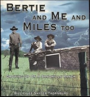Bertie and Me and Miles Too ; Growing Up on a Nebraska Sandhills Ranch Growing Up on a Nebraska S...