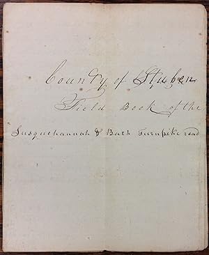 MANUSCRIPT FIELD BOOK OF THE SUSQUEHANNAH & BATH TURNPIKE ROAD COUNTY OF STUBEN [STEUBEN].