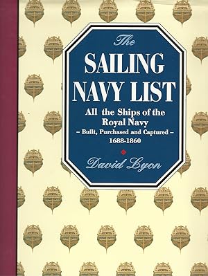 The Sailing Navy List: All the Ships of the Royal Navy - Built, Purchased and Captured, 1688-1855