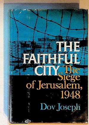 The Faithful City: The Siege of Jerusalem, 1948 (Second Printing)