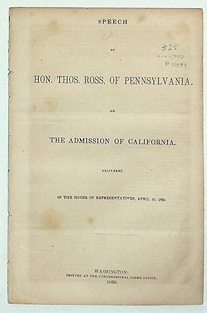 Speech of Hon. Thos. Ross, of Pennsylvania, on the Admission of California: Delivered in the Hous...