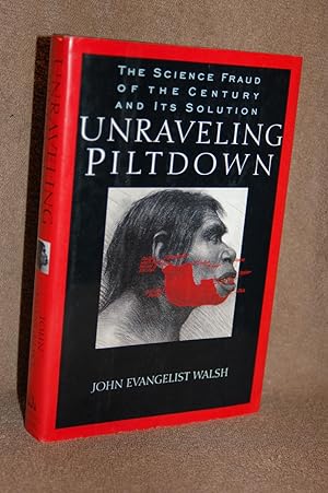 Unraveling Piltdown; The Science Fraud of the Century and Its Solution
