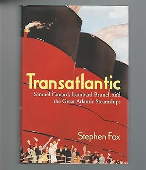 Transatlantic : Samuel Cunard, Isambard Brunel, and the Great Atlantic Steamships