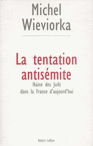 La tentation antisémite. Haine des juifs dans la France d'aujourd'hui.