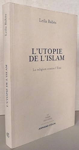 L'utopie de l'islam : La religion contre l'état