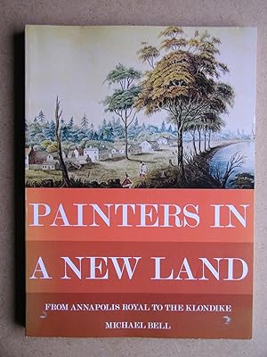 Painters In A New Land: From Annapolis Royal to the Klondike.