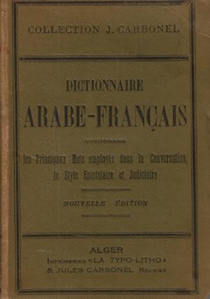 Dictionnaire Francais - Arabe (contenant les Principaux Mots employés dans la Conversation le Sty...