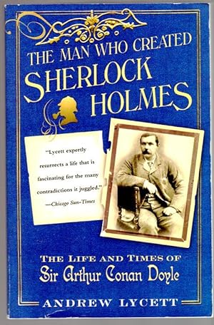 The Man Who Created Sherlock Holmes: The Life And Times Of Sir Arthur Conan Doyle