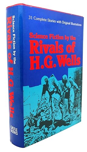 SCIENCE FICTION BY THE RIVALS OF H. G. WELLS Thirty Stories and a Complete Novel