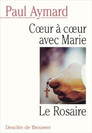 Coeur à coeur avec Marie : Le Rosaire