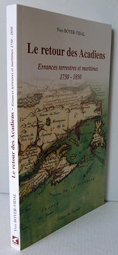 Le retour des Acadiens : Errances terrestres et maritimes 1750-1850