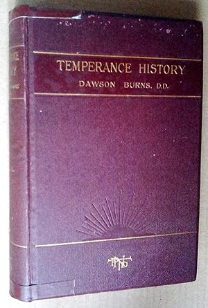 Temperance History: A consecutive narrative of the rise, development and extension of the tempera...