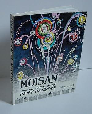 Moisan, dix ans d'histoire en cent dessins, préfaces de Jean Lacouture,Elgar Frank, Audouard Yvan...