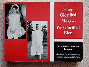 They Glorified Mary, We Glorified Rice: A Catholic - Lutheran Lexicon
