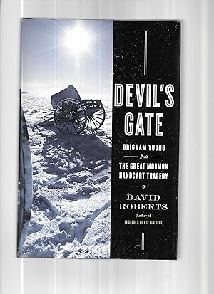 DEVIL'S GATE. Brigham Young And The Great Mormon Handcart Tragedy.