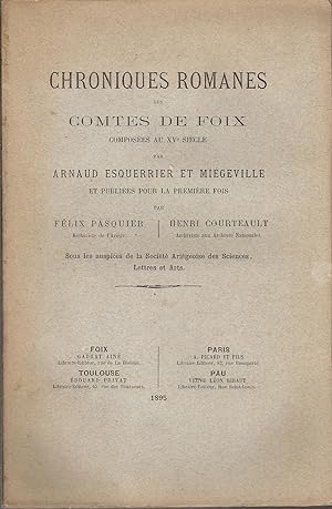 Chroniques romanes des Comtes de Foix composées au XVe siècle par Arnaud Esquerrier et Miégeville