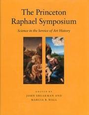The Princeton Raphael Symposium : science in the service of art history / ed. by John Shearman an...