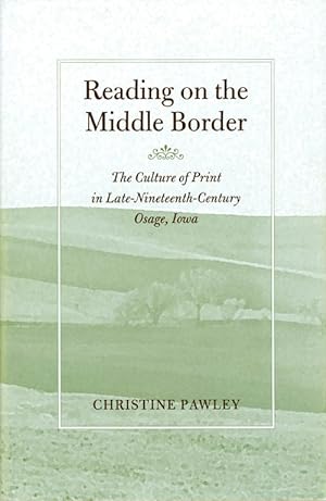 Reading on the Middle Border: The Culture of Print in Late-Nineteenth-Century Osage, Iowa (Studie...